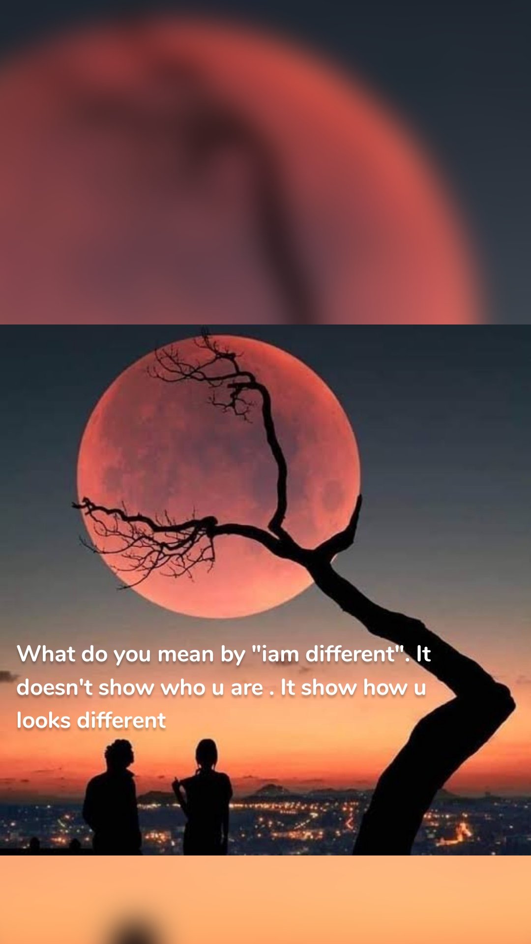 What do you mean by "iam different". It doesn't show who u are . It show how u looks different 
